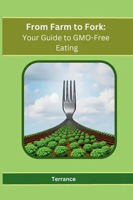 De la granja a la mesa: Guía para comer sin OMG - From Farm to Fork: Your Guide to GMO-Free Eating