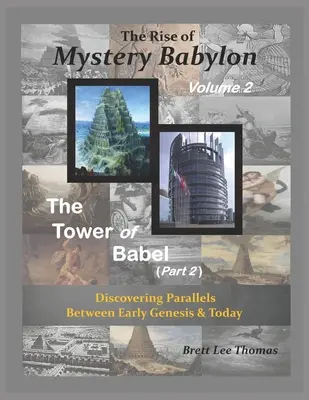 El auge de la Babilonia misteriosa - La Torre de Babel (2ª parte): Descubriendo paralelismos entre el Génesis primitivo y la actualidad - The Rise of Mystery Babylon - The Tower of Babel (Part 2): Discovering Parallels Between Early Genesis and Today