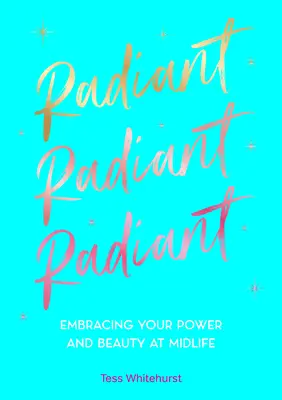 Radiante: El poder y la belleza en la mediana edad - Radiant: Embracing Your Power and Beauty at Midlife