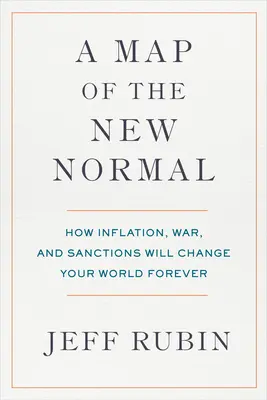 Un mapa de la nueva normalidad: Cómo la inflación, la guerra y las sanciones cambiarán tu mundo para siempre - A Map of the New Normal: How Inflation, War, and Sanctions Will Change Your World Forever