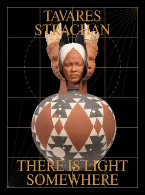 Tavares Strachan: Hay luz en alguna parte - Tavares Strachan: There Is Light Somewhere