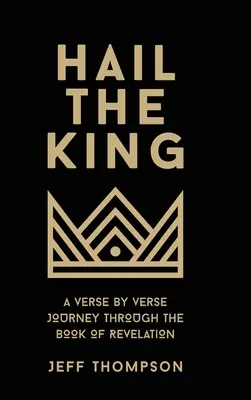 Salve, Rey: Un viaje versículo a versículo por el Apocalipsis - Hail the King: A Verse-by-Verse Journey Through the Book of Revelation