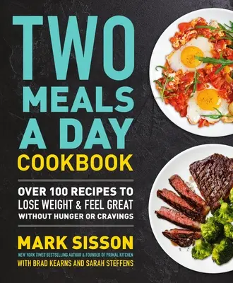 Libro de cocina Dos comidas al día: Más de 100 recetas para perder peso y sentirse bien sin hambre ni antojos - Two Meals a Day Cookbook: Over 100 Recipes to Lose Weight & Feel Great Without Hunger or Cravings