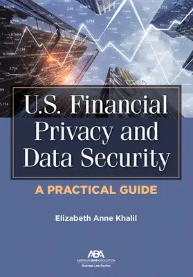 Privacidad financiera y seguridad de datos en Estados Unidos: Guía práctica - U.S. Financial Privacy and Data Security: A Practical Guide