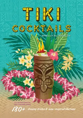 Cócteles Tiki: Más de 180 bebidas de ensueño y libaciones inspiradas en el luau - Tiki Cocktails: 180+ Dreamy Drinks and Luau-Inspired Libations