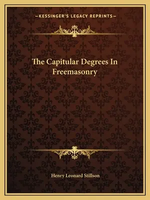 Los Grados Capitulares En La Masonería - The Capitular Degrees In Freemasonry