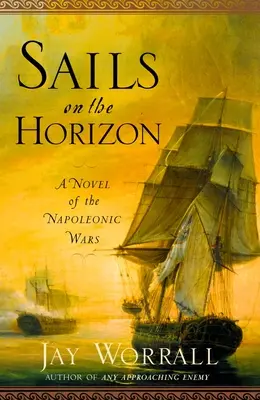 Velas en el horizonte: Una novela de las guerras napoleónicas - Sails on the Horizon: A Novel of the Napoleonic Wars