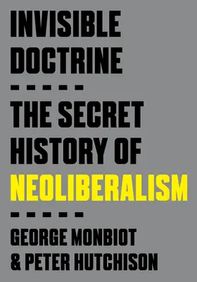 Doctrina Invisible: La historia secreta del neoliberalismo - Invisible Doctrine: The Secret History of Neoliberalism