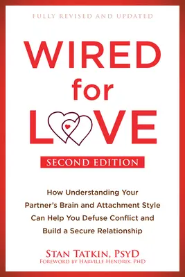 Wired for Love: How Understanding Your Partner's Brain and Attachment Style Can Help You Defuse Conflict and Build a Secure Relationsh