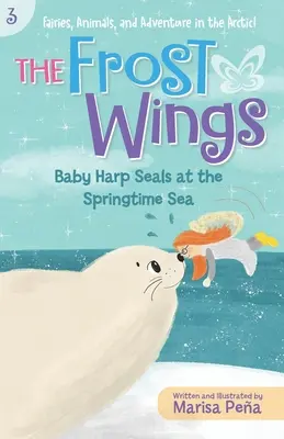 Las alas de escarcha: Las crías de foca arpa en el mar de primavera - The Frost Wings: Baby Harp Seals at the Springtime Sea