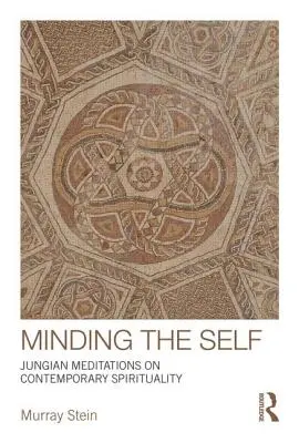 Minding the Self: meditaciones junguianas sobre la espiritualidad contemporánea - Minding the Self: Jungian meditations on contemporary spirituality