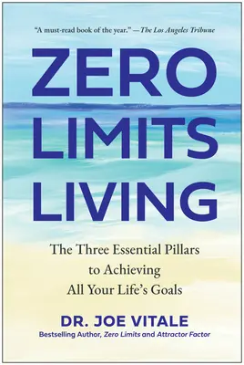 Vivir sin Límites: Los tres pilares esenciales para alcanzar todos los objetivos de tu vida - Zero Limits Living: The Three Essential Pillars to Achieving All Your Life's Goals