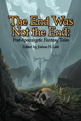 El fin no era el fin: Cuentos fantásticos postapocalípticos - The End Was Not the End: Post-Apocalyptic Fantasy Tales