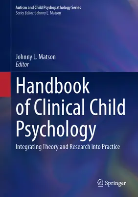 Manual de psicología clínica infantil: Integración de la teoría y la investigación en la práctica - Handbook of Clinical Child Psychology: Integrating Theory and Research Into Practice