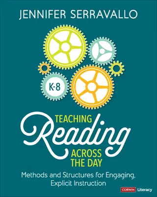 Enseñanza de la lectura a lo largo del día, grados K-8: Métodos y estructuras para una enseñanza atractiva y explícita - Teaching Reading Across the Day, Grades K-8: Methods and Structures for Engaging, Explicit Instruction