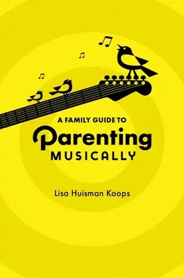 Guía familiar para una crianza musical - A Family Guide to Parenting Musically