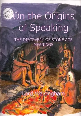 Sobre los orígenes del habla: El descubrimiento de los significados de la Edad de Piedra - On the Origins of Speaking: The Discovery of Stone Age Meanings