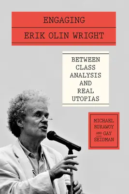 El compromiso de Erik Olin Wright: Entre el análisis de clase y las utopías reales - Engaging Erik Olin Wright: Between Class Analysis and Real Utopias