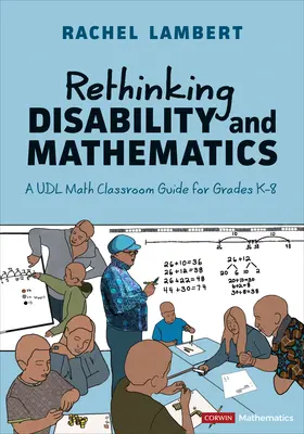 Repensar la discapacidad y las matemáticas: A Udl Math Classroom Guide for Grades K-8 - Rethinking Disability and Mathematics: A Udl Math Classroom Guide for Grades K-8