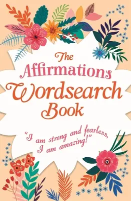 Libro de sopas de letras con afirmaciones: Soy fuerte y no tengo miedo, ¡soy increíble! - The Affirmations Wordsearch Book: I Am Strong and Fearless, I Am Amazing!