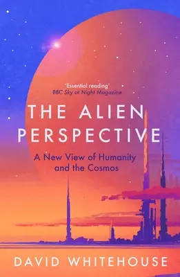 La perspectiva alienígena: Una nueva visión de la humanidad y el cosmos - The Alien Perspective: A New View of Humanity and the Cosmos