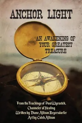 Luz de Ancla: El Despertar de Tu Mayor Tesoro: De las Enseñanzas de Paul Wyrostek, Canalizador de Sanación - Anchor Light: An Awakening of Your Greatest Treasure: From the Teachings of Paul Wyrostek, Channeler of Healing