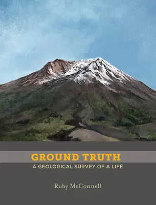 La verdad sobre el terreno: el estudio geológico de una vida - Ground Truth: A Geological Survey of a Life