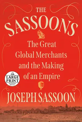 Los Sassoon: Los grandes mercaderes mundiales y la creación de un imperio - The Sassoons: The Great Global Merchants and the Making of an Empire