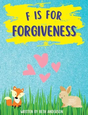 F de Perdón: Apoyar la liberación mental y emocional de los niños enseñándoles cómo el perdón te hace libre. - F is for Forgiveness: Supporting children's mental and emotional release by teaching them how forgiveness makes you free.