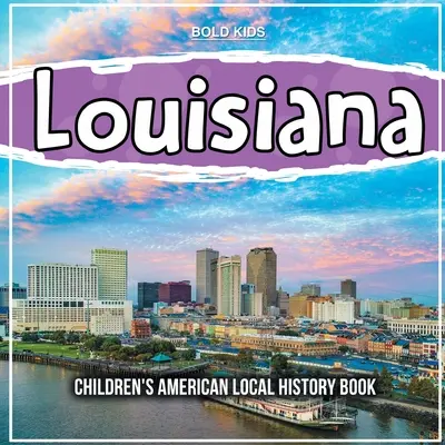 Louisiana Libro Infantil de Historia Local Americana - Louisiana: Children's American Local History Book