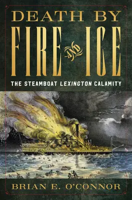 Muerte por hielo y fuego: La calamidad del vapor Lexington - Death by Fire and Ice: The Steamboat Lexington Calamity