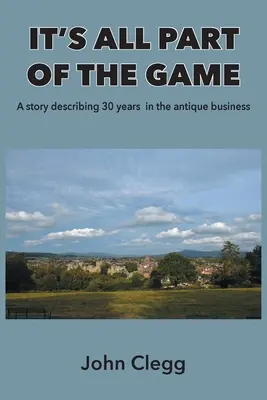 Todo forma parte del juego: Una historia que describe 30 años en el negocio de las antigüedades - It's All Part of the Game: A story describing 30 years in the antique business