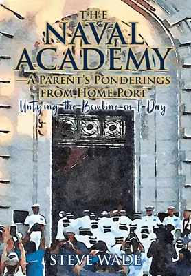 La Academia Naval: Reflexiones de un padre desde el puerto de origen - The Naval Academy: A Parent's Ponderings from Home Port