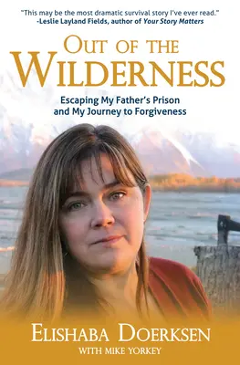 Out of the Wilderness: Escapar de la prisión de mi padre y mi viaje hacia el perdón - Out of the Wilderness: Escaping My Father's Prison and My Journey to Forgiveness