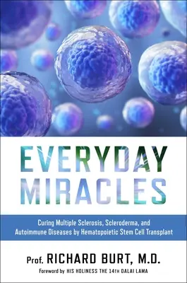 Milagros cotidianos: La curación de la esclerosis múltiple, la esclerodermia y las enfermedades autoinmunes mediante el trasplante de células madre hematopoyéticas - Everyday Miracles: Curing Multiple Sclerosis, Scleroderma, and Autoimmune Diseases by Hematopoietic Stem Cell Transplant