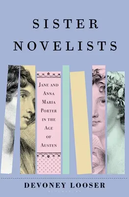 Hermanas novelistas: Las pioneras hermanas Porter, que allanaron el camino a Austen y los Bront - Sister Novelists: The Trailblazing Porter Sisters, Who Paved the Way for Austen and the Bronts
