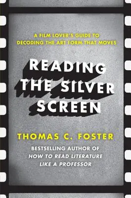 Leyendo la pantalla de plata: Guía del cinéfilo para descifrar el arte que emociona - Reading the Silver Screen: A Film Lover's Guide to Decoding the Art Form That Moves