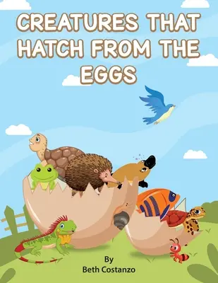 Criaturas que nacen de los huevos - Creatures That Hatch from Eggs