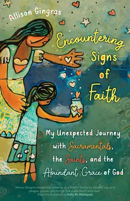 Encontrando signos de fe: Mi inesperado viaje con los sacramentales, los santos y la abundante gracia de Dios - Encountering Signs of Faith: My Unexpected Journey with Sacramentals, the Saints, and the Abundant Grace of God