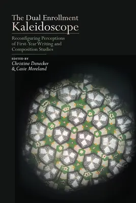 El caleidoscopio de la matrícula dual: Reconfigurando las percepciones de los estudios de redacción y composición de primer año - The Dual Enrollment Kaleidoscope: Reconfiguring Perceptions of First-Year Writing and Composition Studies