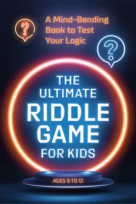 El juego de adivinanzas definitivo para niños: Un libro alucinante para poner a prueba tu lógica - The Ultimate Riddle Game for Kids: A Mind-Bending Book to Test Your Logic