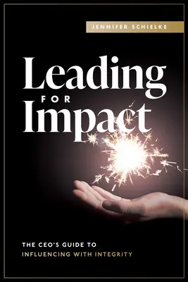 Leading for Impact: Guía del Director General para influir con integridad - Leading for Impact: The Ceo's Guide to Influencing with Integrity