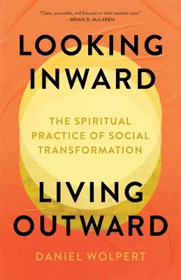 Mirar hacia dentro, vivir hacia fuera: La práctica espiritual de la transformación social - Looking Inward, Living Outward: The Spiritual Practice of Social Transformation