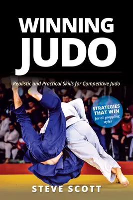 Ganar al Judo: Habilidades realistas y prácticas para el judo de competición - Winning Judo: Realistic and Practical Skills for Competitive Judo