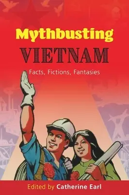 Cazando mitos sobre Vietnam: Hechos, ficciones, fantasías - Mythbusting Vietnam: Facts, Fictions, Fantasies