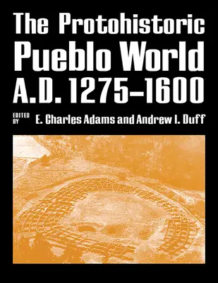 El mundo del Pueblo Protohistórico, 1275-1600 d.C. - The Protohistoric Pueblo World, A.D. 1275-1600