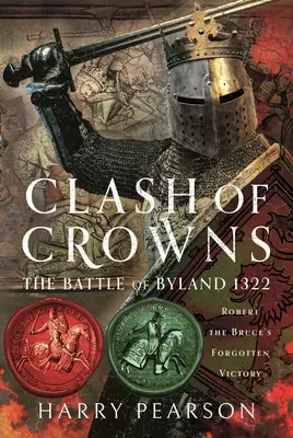 Choque de coronas: La batalla de Byland 1322: La victoria olvidada de Roberto el Bruce - Clash of Crowns: The Battle of Byland 1322: Robert the Bruce's Forgotten Victory