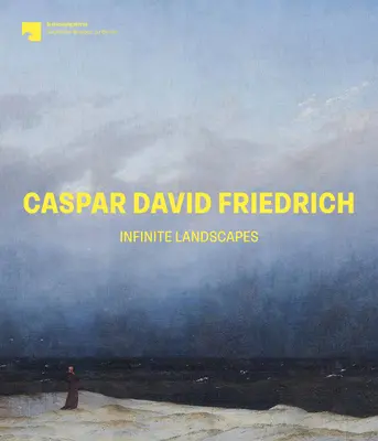 Caspar David Friedrich Paisajes infinitos - Caspar David Friedrich: Infinite Landscapes