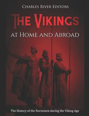 The Vikings at Home and Abroad: La historia de los nórdicos durante la era vikinga - The Vikings at Home and Abroad: The History of the Norsemen during the Viking Age