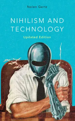 Nihilismo y Tecnología, Edición Actualizada - Nihilism and Technology, Updated Edition